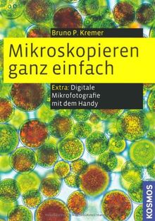 Mikroskopieren ganz einfach: Präparationen und Färbungen Schritt für Schritt: Extra: Digitale Mikrofotografie mit dem Handy