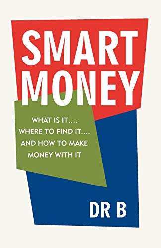Smart Money: What Is It. . . . Where To Find It. . . . And How To Make Money With It