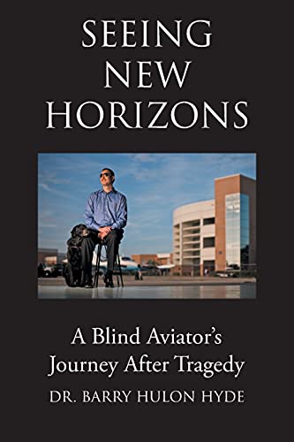 Seeing New Horizons: A Blind Aviator's Journey After Tragedy