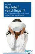 Das Leben verschlingen?: Hilfe für Betroffene mit Binge-Eating-Störung (Essanfällen) und deren Angehörige. Mit Online-Materialien