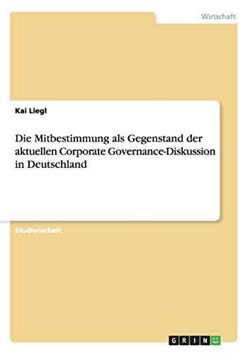Die Mitbestimmung als Gegenstand der aktuellen Corporate Governance-Diskussion in Deutschland