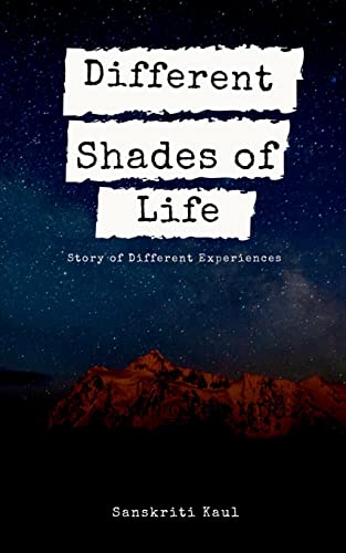 Different Shades of Life: Story of Different Experiences