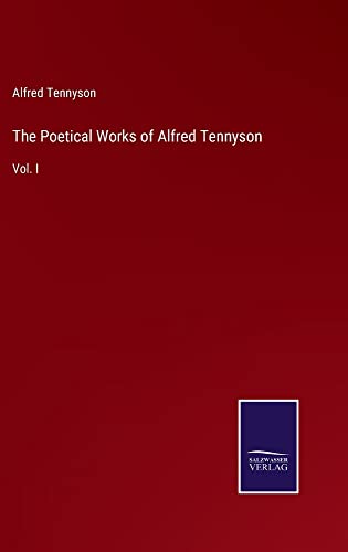 The Poetical Works of Alfred Tennyson: Vol. I