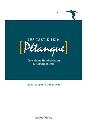 Zur Taktik beim Pétanque: Eine kleine Handreichung für Ambitionierte