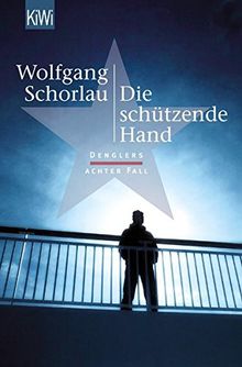 Die schützende Hand: Denglers achter Fall (Dengler ermittelt)