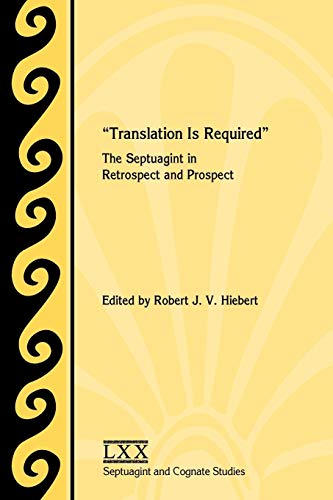 Translation Is Required: The Septuagint in Retrospect and Prospect (Society of Biblcal Literature Septuagint and Cognate Studies, Band 56)