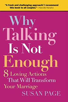 Why Talking Is Not Enough: Eight Loving Actions That Will Transform Your Marriage: 8 Loving Actions That Will Transform Your Marriage