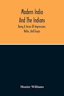 Modern India And The Indians: Being A Series Of Impressions, Notes, And Essays
