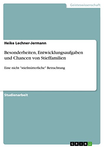 Besonderheiten, Entwicklungsaufgaben und Chancen von Stieffamilien: Eine nicht stiefmütterliche Betrachtung
