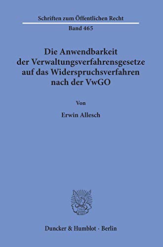 Die Anwendbarkeit der Verwaltungsverfahrensgesetze auf das Widerspruchsverfahren nach der VwGO. (Schriften zum Öffentlichen Recht, Band 465)