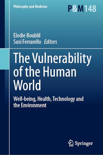 The Vulnerability of the Human World: Well-being, Health, Technology and the Environment (Philosophy and Medicine, 148, Band 148)