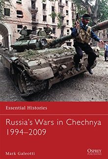 Russia's Wars in Chechnya 1994-2009 (Essential Histories, Band 78)