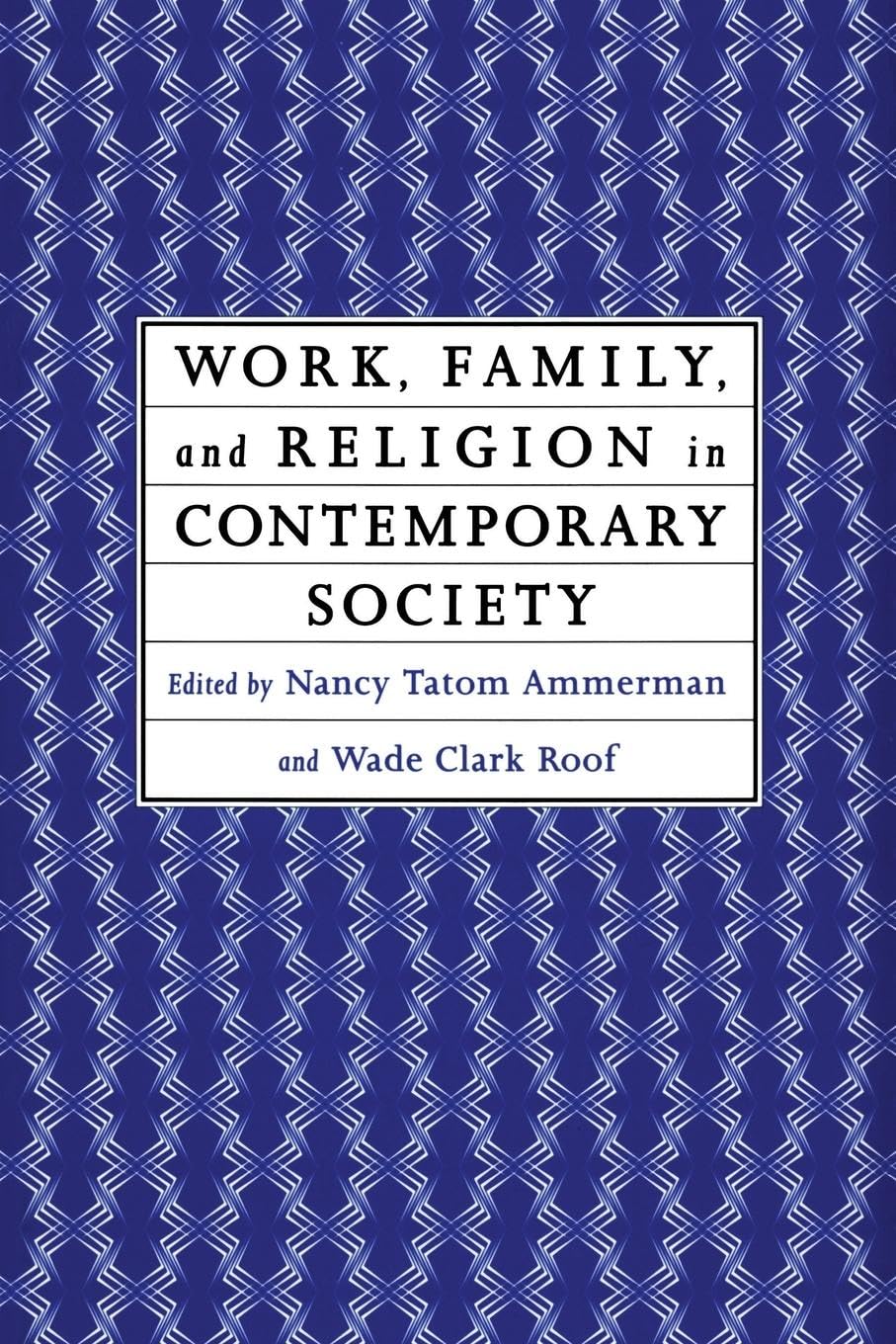 Work, Family and Religion in Contemporary Society: Remaking Our Lives