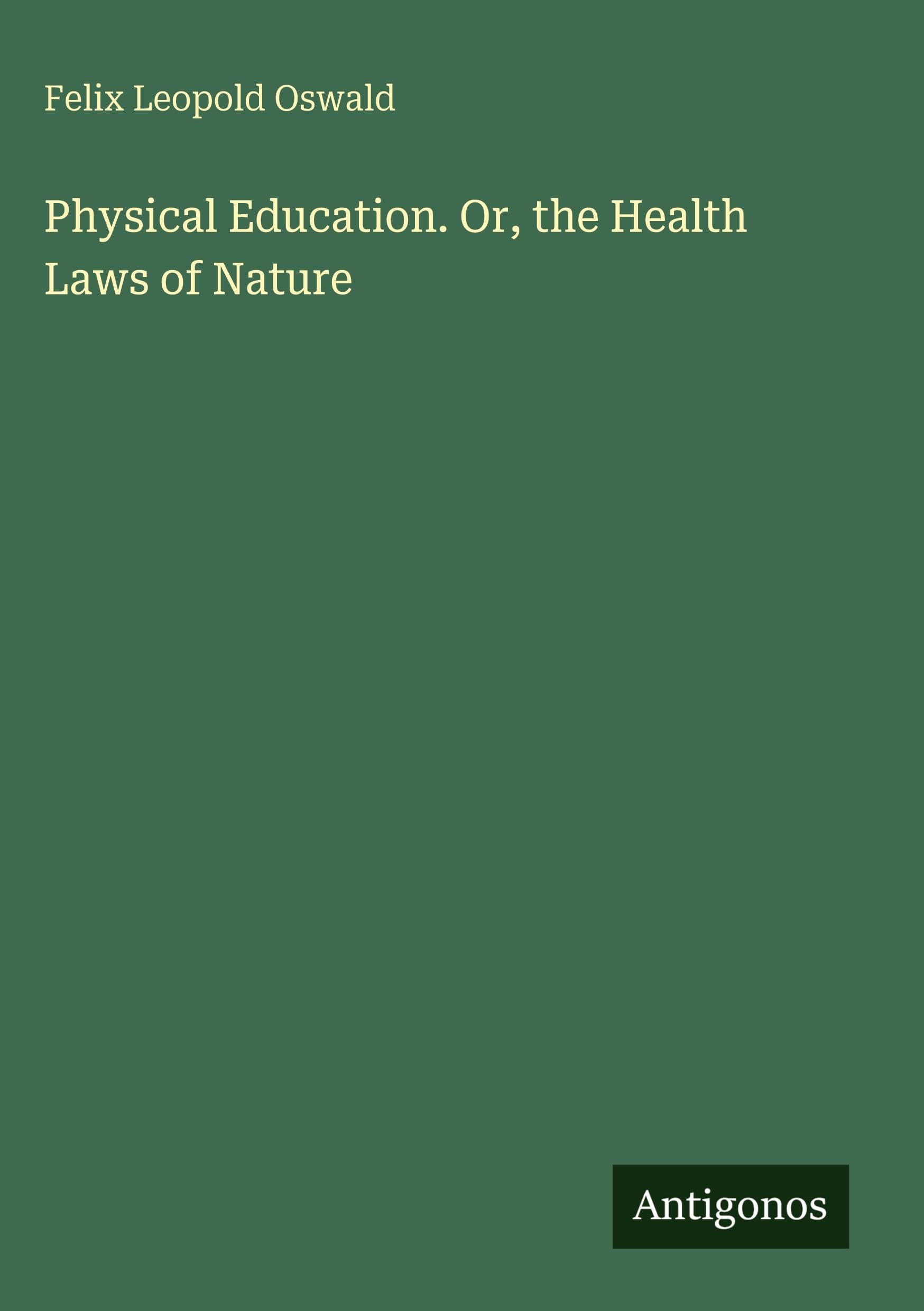 Physical Education. Or, the Health Laws of Nature