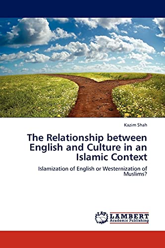 The Relationship between English and Culture in an Islamic Context: Islamization of English or Westernization of Muslims?