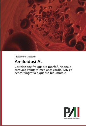 Amiloidosi AL: Correlazione fra quadro morfofunzionale cardiaco valutato mediante cardioRMN ed ecocardiografia e quadro bioumorale