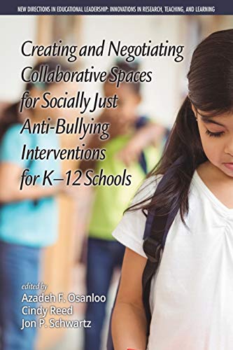 Creating and Negotiating Collaborative Spaces for Socially‐Just Anti‐Bullying Interventions for K‐12 Schools (New Directions in Educational ... in Scholarship, Teaching, and Service)