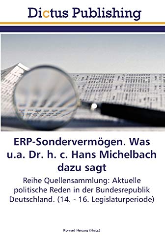 ERP-Sondervermögen. Was u.a. Dr. h. c. Hans Michelbach dazu sagt: Reihe Quellensammlung: Aktuelle politische Reden in der Bundesrepublik Deutschland. (14. - 16. Legislaturperiode)