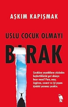 Uslu Cocuk Olmayi Birak