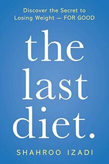 The Last Diet.: Discover the Secret to Losing Weight - For Good