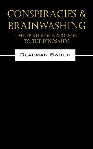 Switch Deadman Switch Conspiracies & Brainwashing, The Epistle Of Napoleon To The Dinosaurs