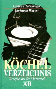 Köchelverzeichnis. Rezepte aus der Mozartzeit