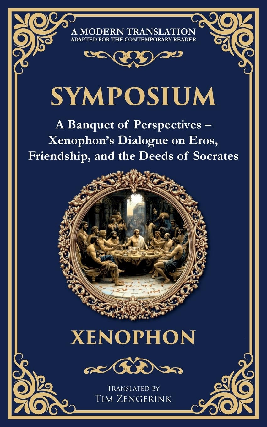 Symposium: A Banquet of Perspectives - Xenophon's Dialogue on Eros, Friendship, and the Deeds of Socrates (Library of Alexandria, Band 388)