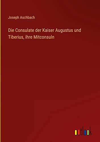 Die Consulate der Kaiser Augustus und Tiberius, ihre Mitconsuln