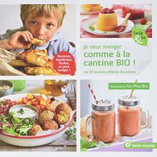 Je veux manger comme à la cantine bio !: Les 50 recettes préférées des enfants de Association Un Plus Bio  | Livre | état bon