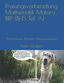 Prüfungsvorbereitung Mathematik Matura BRP (BHS Teil A): Theoriewissen, Beispiele, Übungsaufgaben