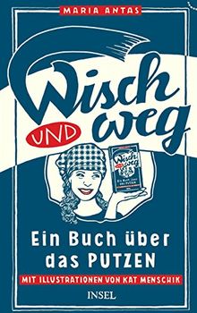 Wisch und Weg: Ein Buch über das Putzen