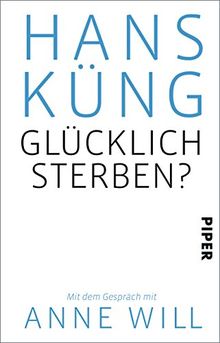 Glücklich sterben?: Mit dem Gespräch mit Anne Will