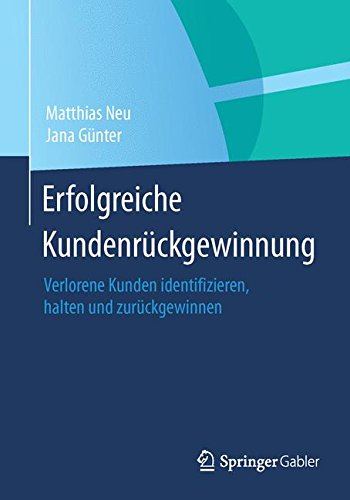 Erfolgreiche Kundenrückgewinnung: Verlorene Kunden identifizieren, halten und zurückgewinnen