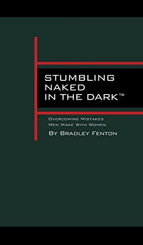 Stumbling Naked in the Dark: Overcoming Mistakes Men Make WIth Women