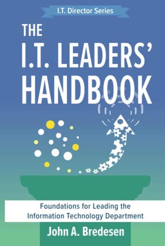 The I.T. Leaders' Handbook: Foundations for Leading the Information Technology Department (The I.T. Director's, Band 2)