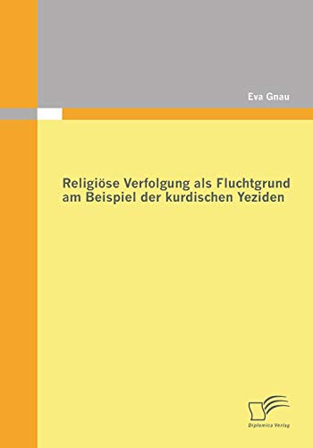 Religiöse Verfolgung als Fluchtgrund am Beispiel der kurdischen Yeziden