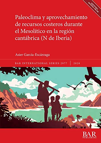 Paleoclima y aprovechamiento de recursos costeros durante el Mesolítico en la región cantábrica (N de Iberia) (BAR International)
