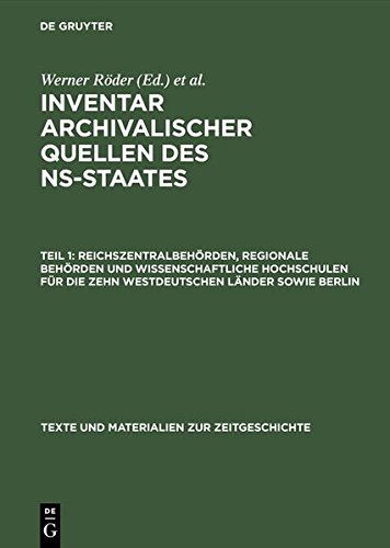 Inventar archivalischer Quellen des NS-Staates: Reichszentralbehörden, regionale Behörden und wissenschaftliche Hochschulen für die zehn westdeutschen ... und Materialien zur Zeitgeschichte, Band 3)