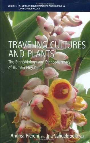 Traveling Cultures and Plants: The Ethnobiology and Ethnopharmacy of Migrations (Studies in Environmental Anthropology and Ethnobiology)