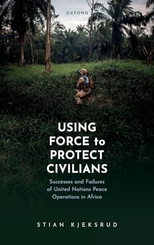 Using Force to Protect Civilians: Successes and Failures of United Nations Peace Operations in Africa