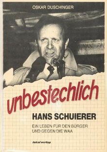 unbestechlich. Hans Schuierer-ein Leben für den Buerger und gegen die WAA