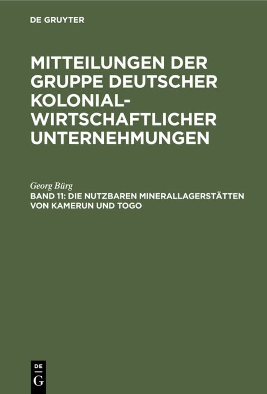 Die nutzbaren Minerallagerstätten von Kamerun und Togo (Mitteilungen der Gruppe Deutscher Kolonialwirtschaftlicher Unternehmungen)