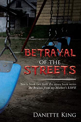 Danette King Betrayal Of The Streets (Bruises From My Mother's Love, Band 2)