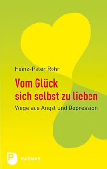 Vom Glück sich selbst zu lieben: Wege aus Angst und Depression