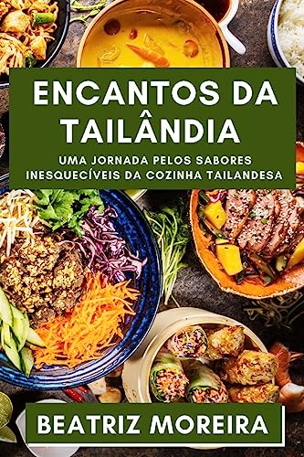 Encantos da Tailândia: Uma Jornada pelos Sabores Inesquecíveis da Cozinha Tailandesa