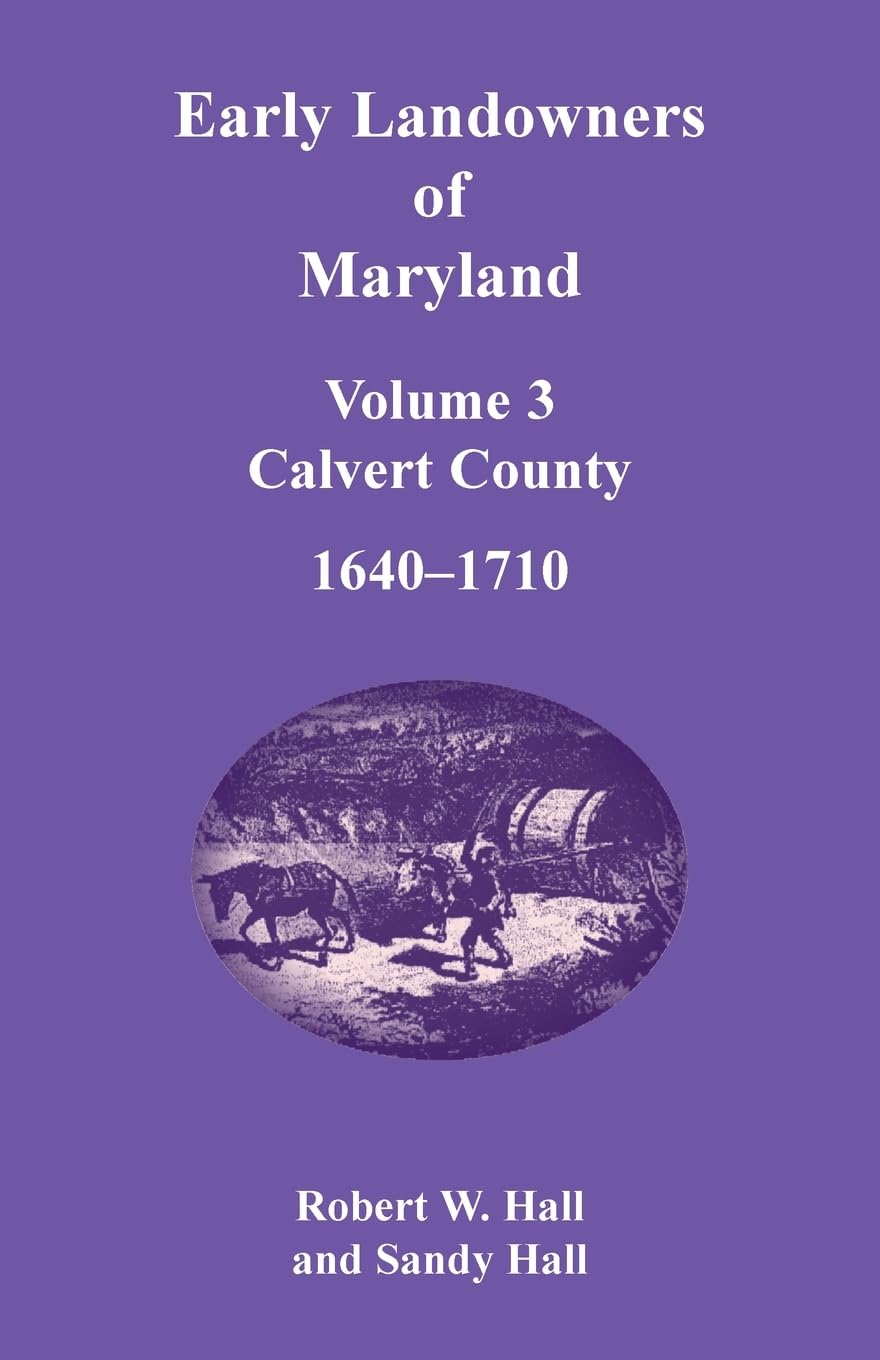 Early Landowners of Maryland, Volume 3: Calvert County, 1640-1710