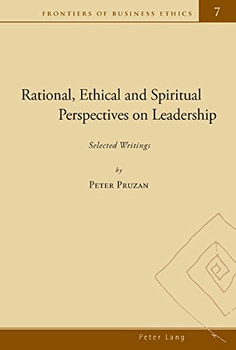 Rational, Ethical and Spiritual Perspectives on Leadership: Selected Writings (Frontiers of Business Ethics)
