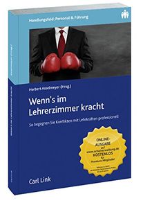 Wenn´s im Lehrerzimmer kracht: So begegnen Sie Konflikten mit Lehrkräften professionell