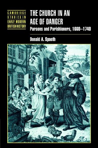 The Church in an Age of Danger: Parsons and Parishioners, 1660-1740 (Cambridge Studies in Early Modern British History)