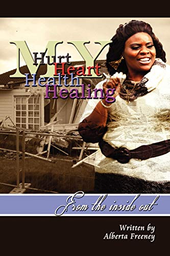 My Hurt My Heart My Health My Healing: From the Inside Out